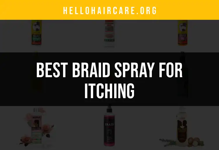 13 Best Braid Sprays for Itching You Need to Try