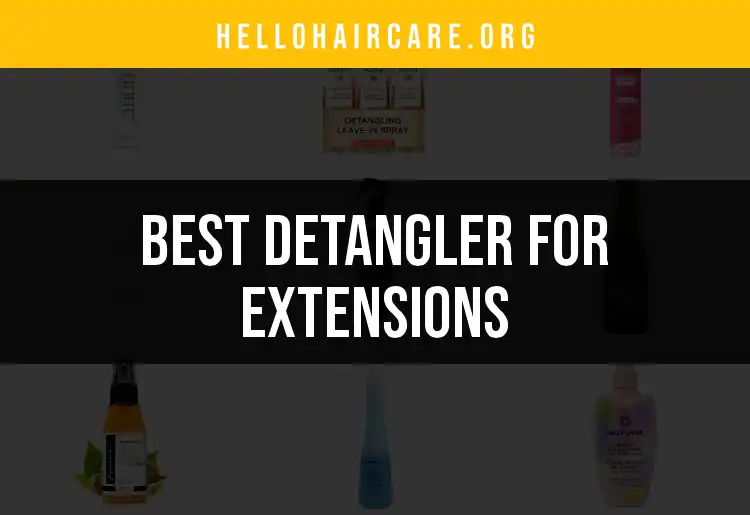 15 Best Detanglers for Extensions You Need to Try featured