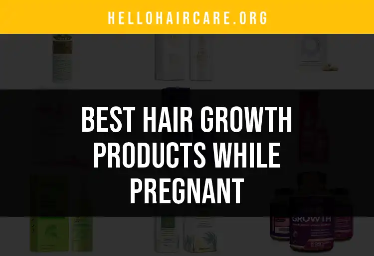 18 Best Hair Growth Products While Pregnant featured