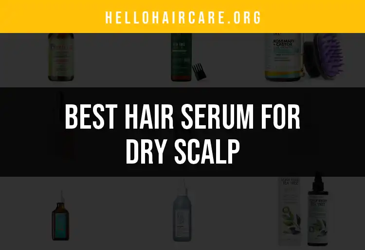 20 Best Hair Serums for Dry Scalp You Must Try