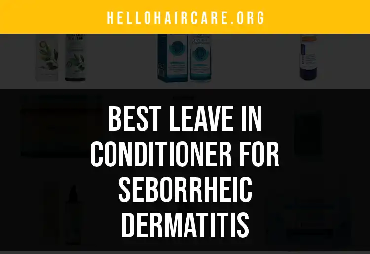 18 Best Leave-In Conditioners for Seborrheic Dermatitis featured