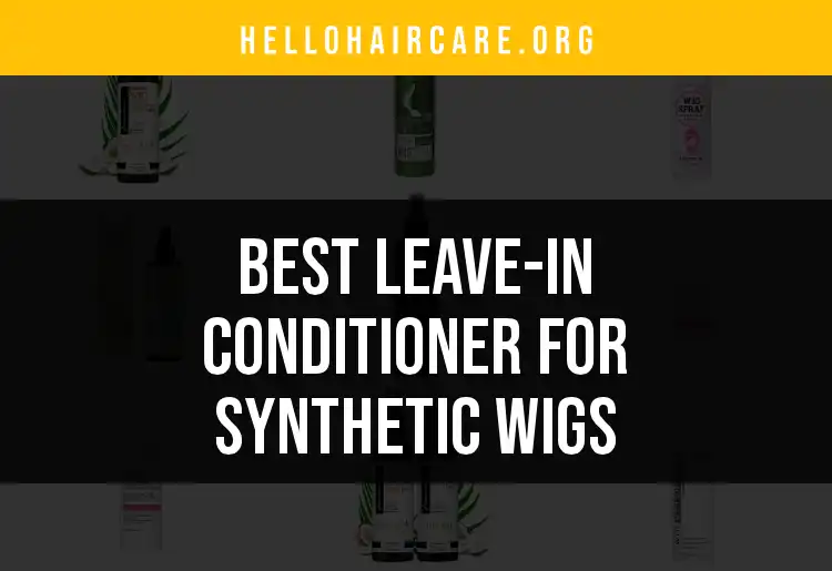 16 Best Leave-In Conditioners for Synthetic Wigs featured