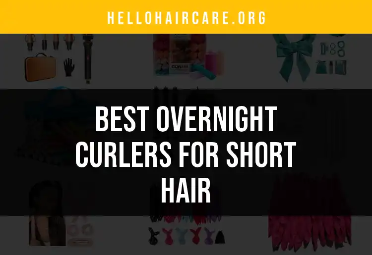 20 Best Overnight Curlers for Short Hair to Wake Up Glam featured